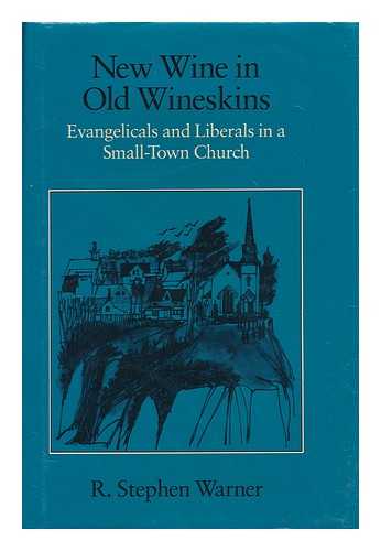 WARNER, R. STEPHEN - New wine in old wineskins : evangelicals and liberals in a small-town church / R. Stephen Warner