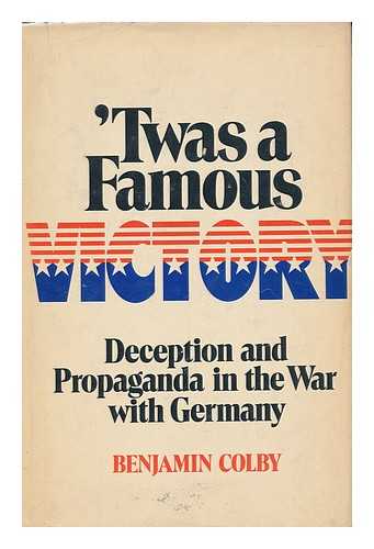 COLBY, BENJAMIN (1901- ) - 'Twas a famous victory / deception and propaganda in the war with Germany