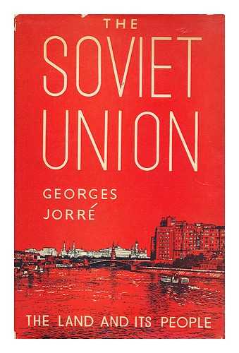 JORR, GEORGES  (1899-1957) - The Soviet Union  : the land and its people / Georges Jorr; with an introduction by A. Perpillou; translated by E.D. Laborde