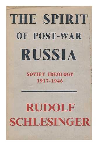 SCHLESINGER, RUDOLF - The spirit of post-war Russia : Soviet ideology, 1917-1946