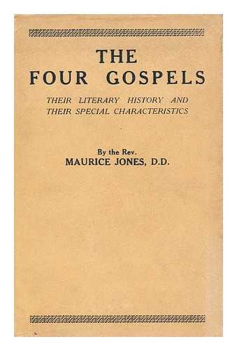 JONES, MAURICE - The four Gospels : their literary history and their special characteristics