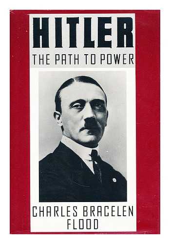 FLOOD, CHARLES BRACELEN - Hitler: the path to power