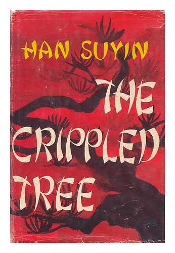 HAN, SUYIN (1917- ) - The crippled tree: China, biography, history, autobiography