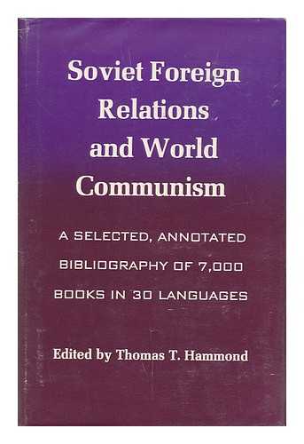 HAMMOND, THOMAS TAYLOR - Soviet foreign relations and world communism; a selected, annotated bibliography of 7,000 books in 30 languages. Compiled and edited by Thomas T. Hammond