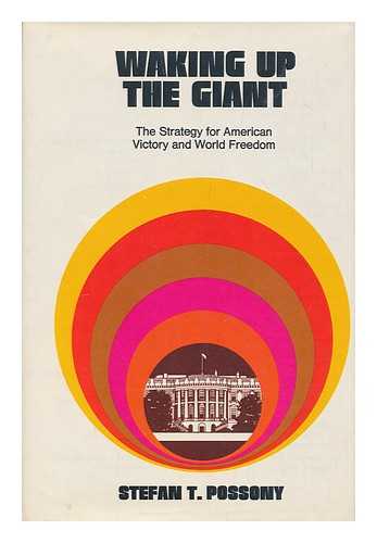 POSSONY, STEFAN THOMAS (1913- ) - Waking up the giant; the strategy for American victory and world freedom [by] Stefan T. Possony