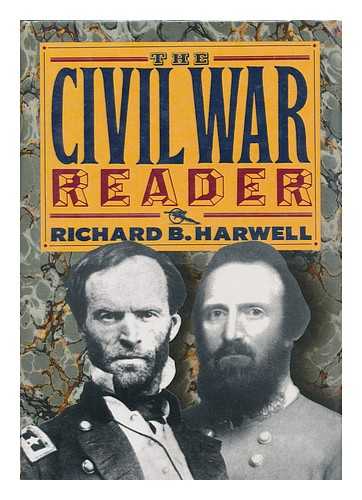 HARWELL, RICHARD BARKSDALE - The Civil War Reader : the Union Reader, the Confederate Reader / Edited by Richard B. Harwell