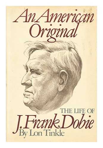 TINKLE, LON - An American original  : the life of J. Frank Dobie