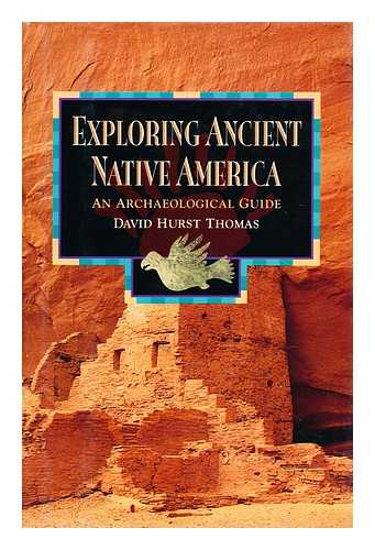 THOMAS, DAVID HURST - Exploring ancient native America  : an archaeological guide