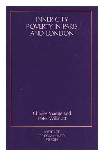 MADGE, CHARLES (1912- ) - Inner city poverty in Paris and London / Charles Madge and Peter Willmott