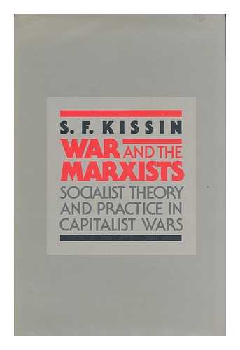 KISSIN, S. F. - War and the Marxists : socialist theory and practice in capitalist war / S.F. Kissin. Vol.1, 1848-1918