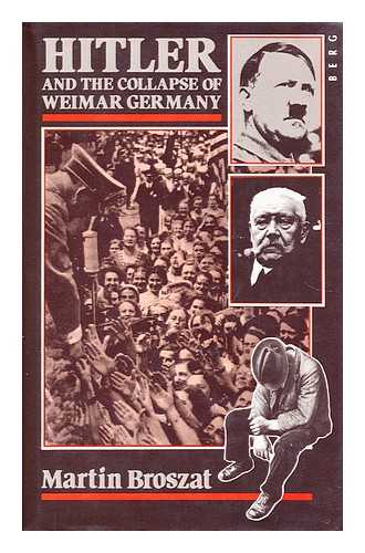 BROSZAT, MARTIN - Hitler and the collapse of Weimar Germany  / Martin Broszat, translated and with a foreword by V. R. Berghahn