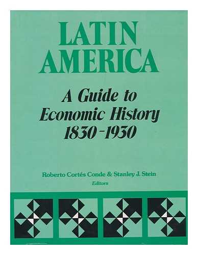 CONDE, ROBERTO CORTES [ED.] - Latin America : a guide to economic history, 1830-1930 /  Roberto Cortes Conde & Stanley J. Stein, editors ; Jirina Rybacek-Mlynkova, editorial assistant