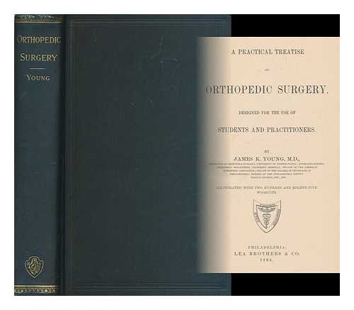 Young, James K. (James Kelly), (1862-1923) - A practical treatise on orthopedic surgery / designed for the use of students and practitioners
