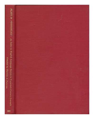 PATTERSON, CHARLOTTE A. - Plays in periodicals : an index to English language scripts in twentieth century journals / compiled by Charlotte A. Patterson