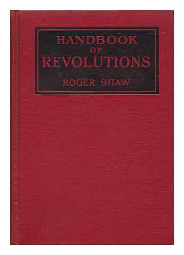 SHAW, ROGER - Handbook of Revolutions