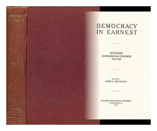 SOUTHERN SOCIOLOGICAL CONGRESS (WASHINGTON, D.C.) - Democracy in Earnest. [Lectures read before the] Southern Sociological Congress, 1916-1918. Edited by James E. McCulloch
