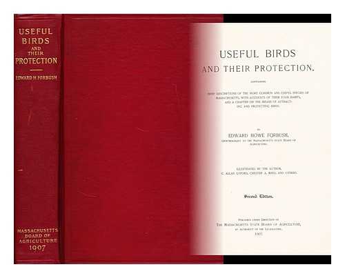 FORBUSH, EDWARD HOWE  (1858-1929) - Useful Birds and their protection : Containing brief descriptions of the more common and useful species of Massachusetts, with accounts of their food habits, and a chapter on the means of attracting and protecting Birds