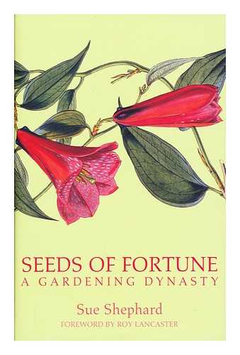 SHEPHARD, SUE - Seeds of fortune : a gardening dynasty / Sue Shephard ; foreword by Roy Lancaster