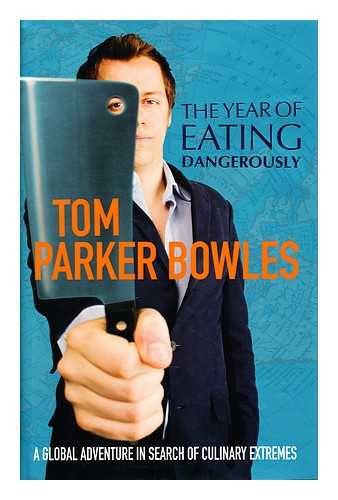 PARKER BOWLES, TOM - The year of eating dangerously