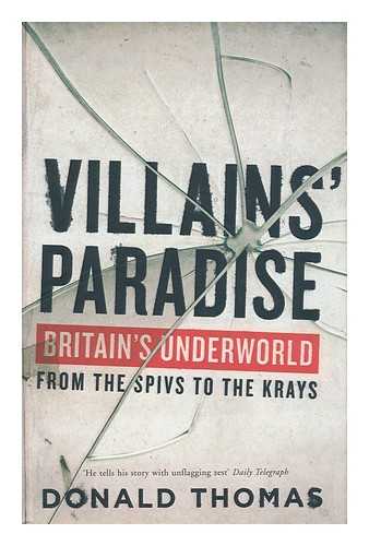 THOMAS, DONALD SERRELL - Villains' paradise : Britain's underworld from the spivs to the Krays