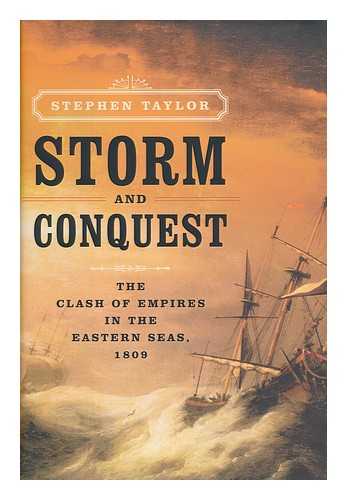 TAYLOR, STEPHEN (1948-) - Storm and conquest : the clash of empires in the Eastern seas, 1809