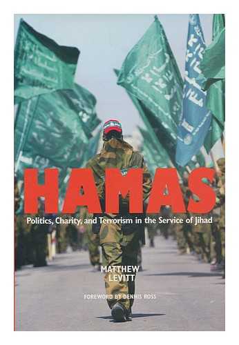 LEVITT, MATTHEW - Hamas : politics, charity, and terrorism in the service of jihad / Matthew Levitt ; foreword by Dennis Ross