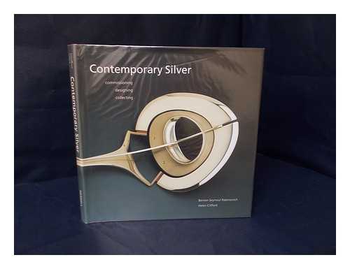 RABINOVITCH, BENTON SEYMOUR. CLIFFORD, HELEN - Contemporary silver : commissioning, designing, collecting