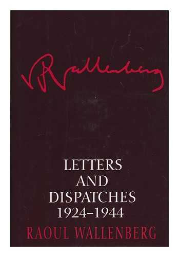 WALLENBERG, RAOUL (1912-1947) - Letters and dispatches, 1924-1944 / Raoul Wallenberg ; translated by Kjersti Board ; published in association with The United States Holocaust Memorial Museum