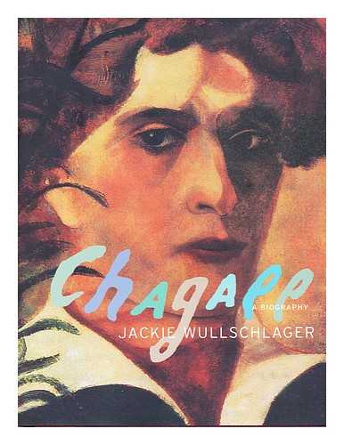 WULLSCHLAGER, JACKIE - Chagall : a biography