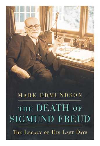 Edmundson, Mark  (1952-?) - The death of Sigmund Freud : the legacy of his last days