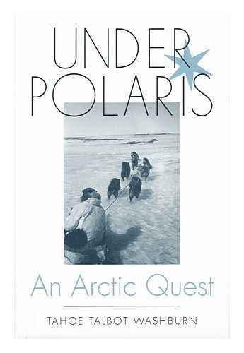 WASHBURN, TAHOE TALBOT - Under polaris : an Arctic quest