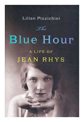 PIZZICHINI, LILIAN  (1965-?) - The blue hour : a life of Jean Rhys