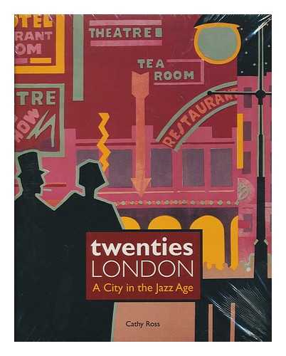 ROSS, CATHERINE  (1953- ) - Twenties London : a city in the jazz age