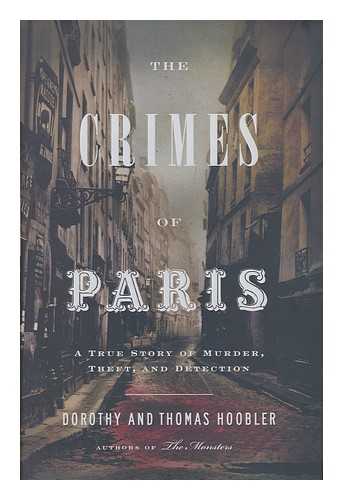 HOOBLER, DOROTHY. HOOBLER - The crimes of Paris : a true story of murder, theft, and detection