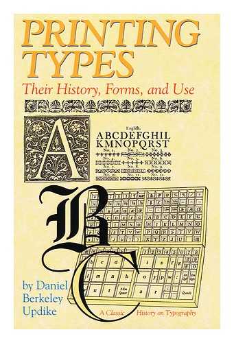 UPDIKE, DANIEL BERKELEY - Printing types : their history, forms, and use ; a study in survivals