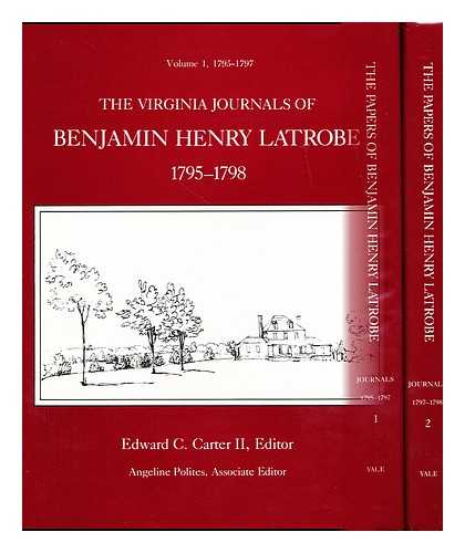 LATROBE, BENJAMIN HENRY BONEVAL - The Virginia journals of Benjamin Henry Latrobe, 1795-1798 / Edward C. Carter II, editor ; Angeline Polites, associate editor ; Lee W. Formwalt and John C. Van Horne, editorial assistants