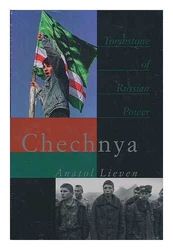 LIEVEN, ANATOL - Chechnya : tombstone of Russian power / Anatol Lieven ; with photographs by Heidi Bradner