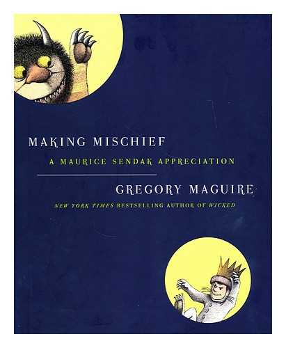 MAGUIRE, GREGORY - Making mischief : a Maurice Sendak appreciation