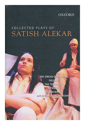 ALEKAR, SATISH - Collected plays of Satish Alekar : The Dread departure, Deluge, The Terrorist, Dynasts, Begum Barve, Mickey and the memsahib / with introductions by Samik Bandyopadhyay.