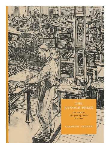 Archer, Caroline (1961- ) - The Kynoch Press : the anatomy of a printing house, 1876-1981 / Caroline Archer