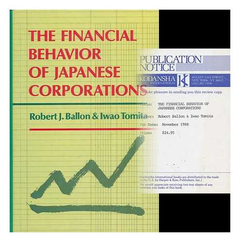 BALLON, ROBERT J. IWAO TOMITA (1924-) - The Financial Behavior of Japanese Corporations / Robert J. Ballon & Iwao Tomita