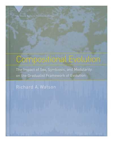 WATSON, RICHARD A. (1968- ) - Compositional evolution : the impact of sex, symbiosis, and modularity on the gradualist framework of evolution / Richard A. Watson