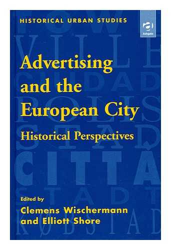 WISCHERMANN, CLEMENS - Advertising and the European city  / Clemens Wischermann and Elliot Shore