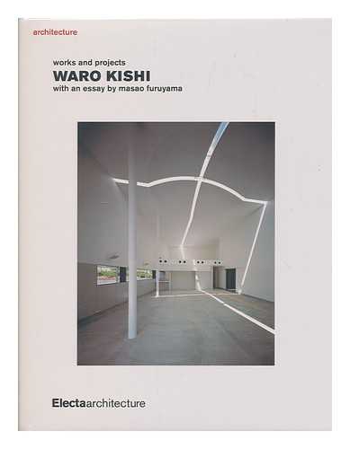 KISHI, WARO  (1950- ) - Architecture  : works and projects : Waro Kishi / with an essay by Masao Furuyama ; [editing, Gail Swerling ; translators, Alfred Birnbaum, Hiroshi Watanabe]