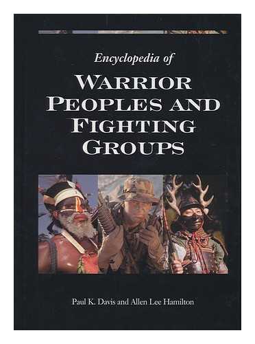 DAVIS, PAUL K. (1952- ) - Encyclopedia of warrior peoples and fighting groups / Paul K. Davis and Allen Lee Hamilton