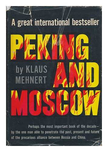 MEHNERT, KLAUS (1906-) - Peking and Moscow / Translated from the German by Leila Vennewitz