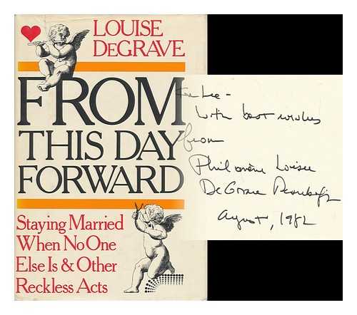 DEGRAVE, LOUISE - From This Day Forward : Staying Married when No One Else Is, and Other Reckless Acts / Louise Degrave