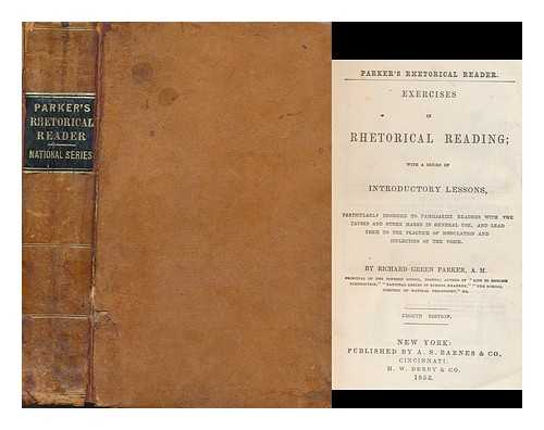 PARKER, RICHARD GREEN (1798-1869) - Exercises in rhetorical reading : with a series of introductory lessons, particularly designed to familiarize readers with the pauses and other marks in general use, and lead them to the practice of modulation and inflection of the voice