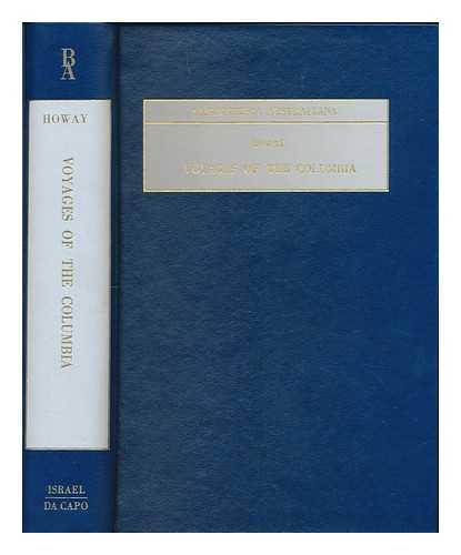 HOWAY, FREDERICK W. (ED.) - Voyages of the Columbia to the Northwest Coast 1787-1790 and 1790-1793