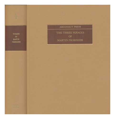 BEST, GEORGE (D. 1584) - The three voyages of Martin Frobisher. In search of a passage to Cathay and India by the North-West, A.D. 1576-8. From the original 1578 text of George Best ... Vilhjalmur Stefansson [ed.] ...With the collaboration of Eloise McCaskill ... in 2 volumes